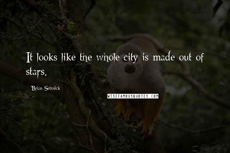 Brian Selznick quotes: It looks like the whole city is made out of stars.