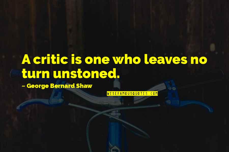 Brian Setzer Quotes By George Bernard Shaw: A critic is one who leaves no turn Brian Setzer Quotes By George Bernard Shaw: A critic is one who leaves no turn