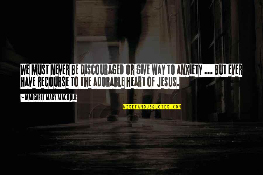 Brian Setzer Quotes By Margaret Mary Alacoque: We must never be discouraged or give way Brian Setzer Quotes By Margaret Mary Alacoque: We must never be discouraged or give way
