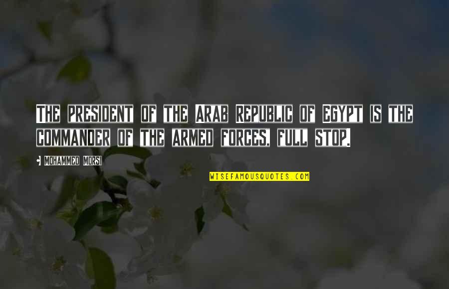 Brian Speer Quotes By Mohammed Morsi: The president of the Arab Republic of Egypt Brian Speer Quotes By Mohammed Morsi: The president of the Arab Republic of Egypt
