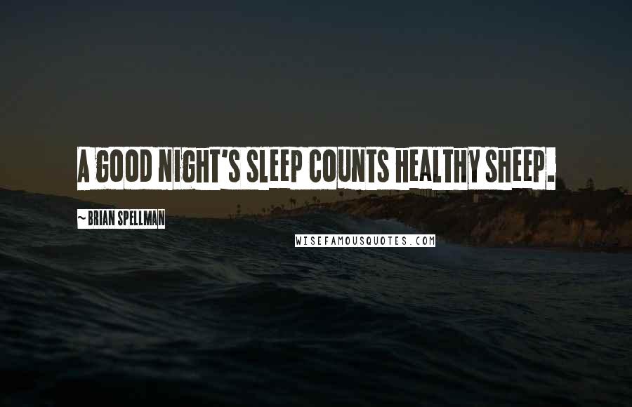 Brian Spellman quotes: A good night's sleep counts healthy sheep.