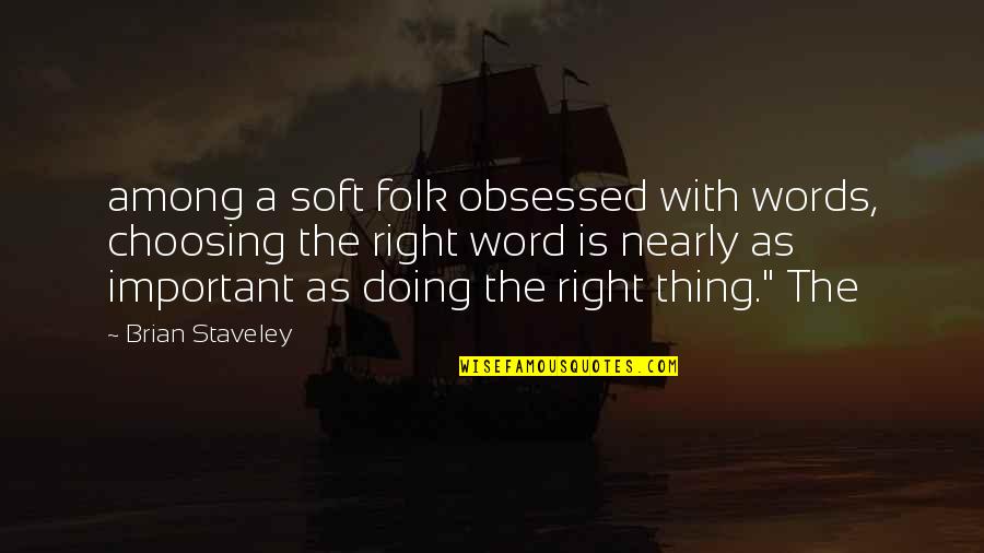 Brian Staveley Quotes By Brian Staveley: among a soft folk obsessed with words, choosing