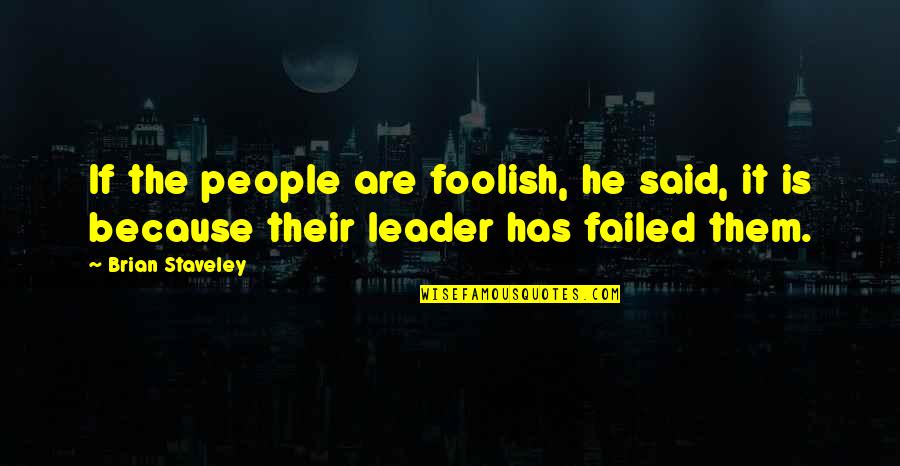 Brian Staveley Quotes By Brian Staveley: If the people are foolish, he said, it