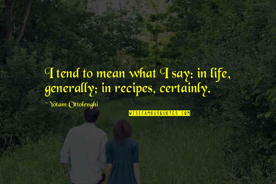 Brian Tamaki Quotes By Yotam Ottolenghi: I tend to mean what I say: in