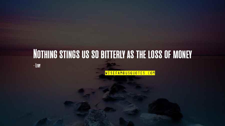 Brian Tracy Love Quotes By Livy: Nothing stings us so bitterly as the loss