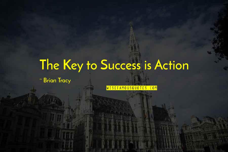 Brian Tracy Motivational Quotes By Brian Tracy: The Key to Success is Action