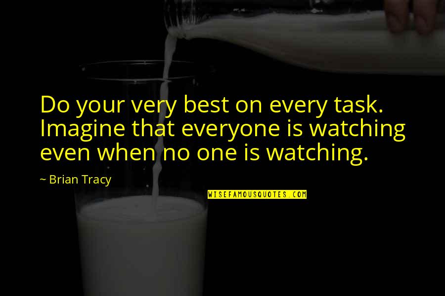 Brian Tracy Motivational Quotes By Brian Tracy: Do your very best on every task. Imagine