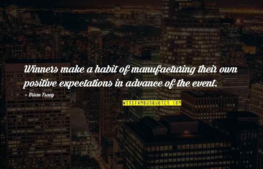 Brian Tracy Quotes By Brian Tracy: Winners make a habit of manufacturing their own Brian Tracy Quotes By Brian Tracy: Winners make a habit of manufacturing their own