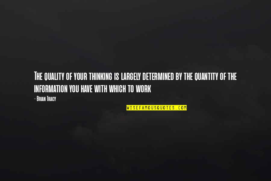 Brian Tracy Quotes By Brian Tracy: The quality of your thinking is largely determined Brian Tracy Quotes By Brian Tracy: The quality of your thinking is largely determined