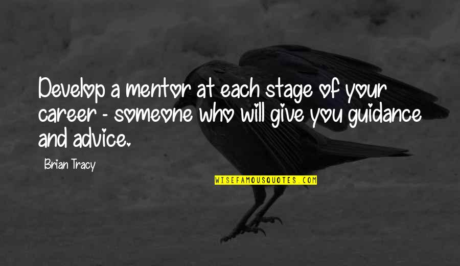 Brian Tracy Quotes By Brian Tracy: Develop a mentor at each stage of your Brian Tracy Quotes By Brian Tracy: Develop a mentor at each stage of your