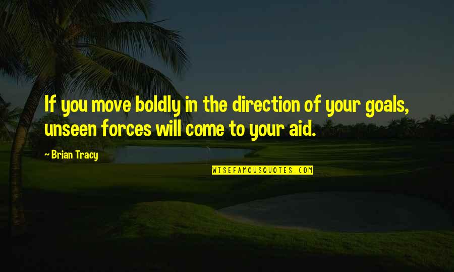 Brian Tracy Quotes By Brian Tracy: If you move boldly in the direction of Brian Tracy Quotes By Brian Tracy: If you move boldly in the direction of