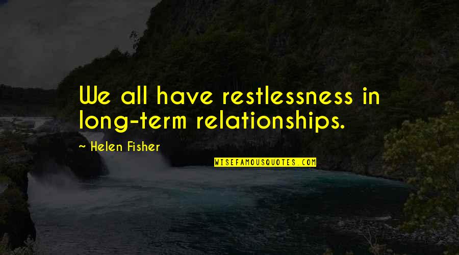 Brian Vickers Quotes By Helen Fisher: We all have restlessness in long-term relationships.