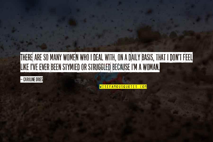 Brian Wesbury Quotes By Caroline Dries: There are so many women who I deal Brian Wesbury Quotes By Caroline Dries: There are so many women who I deal