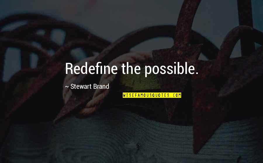 Brian Wesbury Quotes By Stewart Brand: Redefine the possible. Brian Wesbury Quotes By Stewart Brand: Redefine the possible.