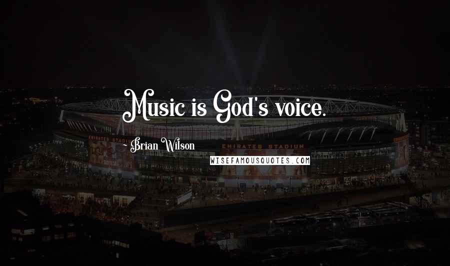 Brian Wilson quotes: Music is God's voice.