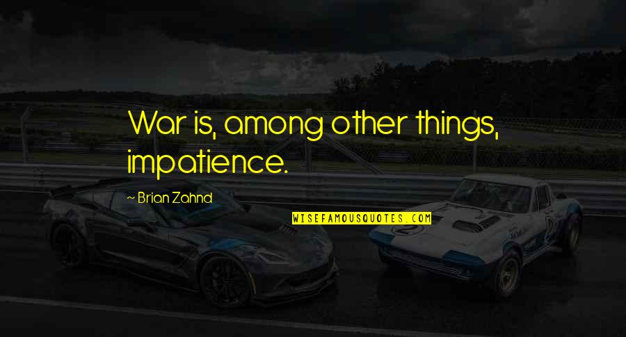 Brian Zahnd Quotes By Brian Zahnd: War is, among other things, impatience.