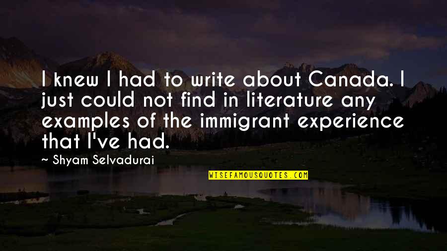 Briana Quotes By Shyam Selvadurai: I knew I had to write about Canada.