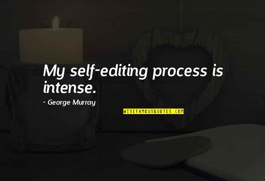 Briana Scurry Quotes By George Murray: My self-editing process is intense.
