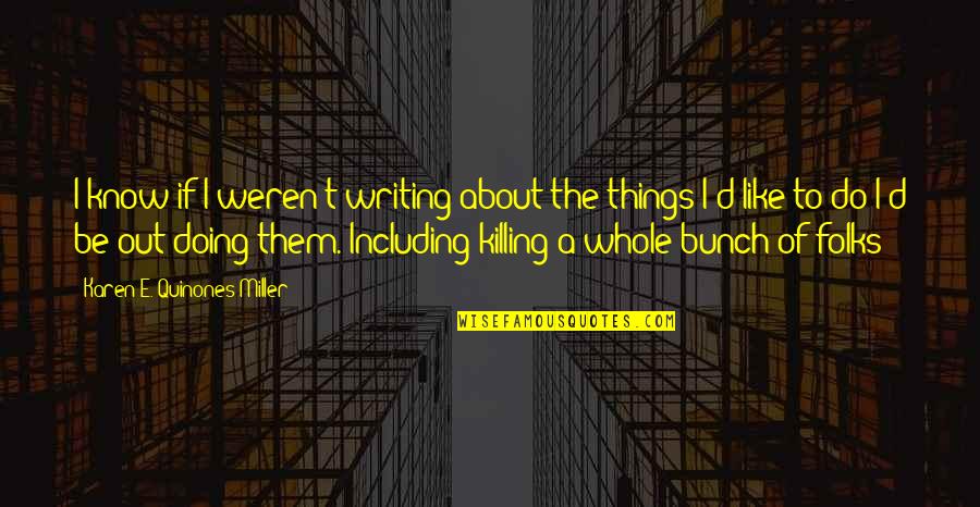 Briancon Quotes By Karen E. Quinones Miller: I know if I weren't writing about the