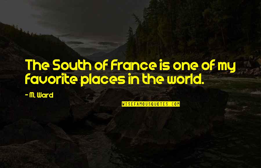 Brianna Fraser Quotes By M. Ward: The South of France is one of my