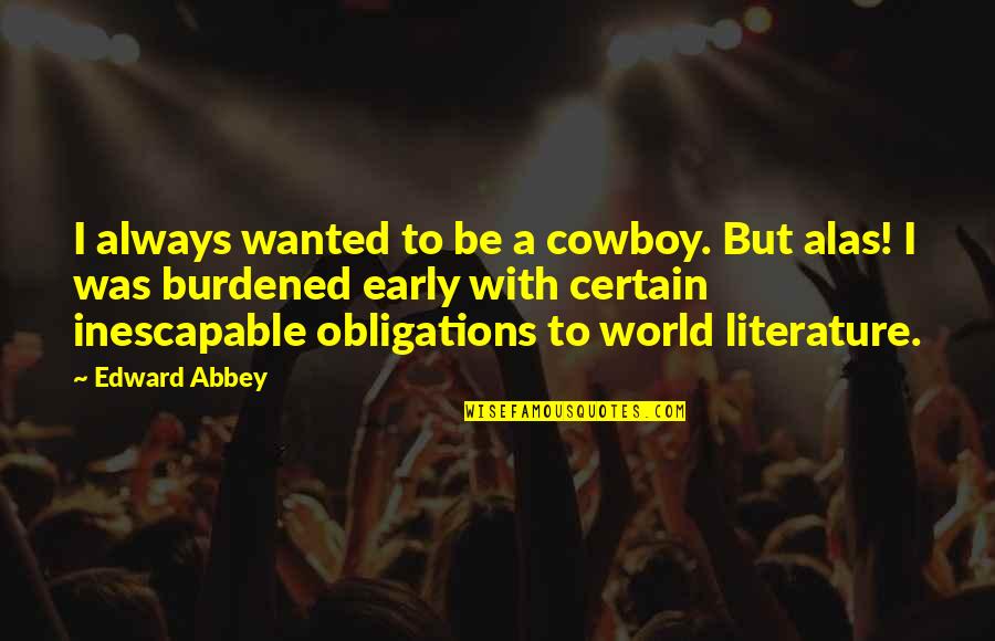 Brianna West Quotes By Edward Abbey: I always wanted to be a cowboy. But