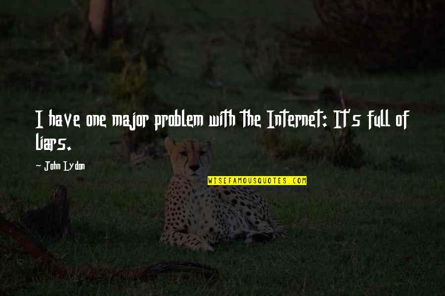 Briannas Honey Quotes By John Lydon: I have one major problem with the Internet:
