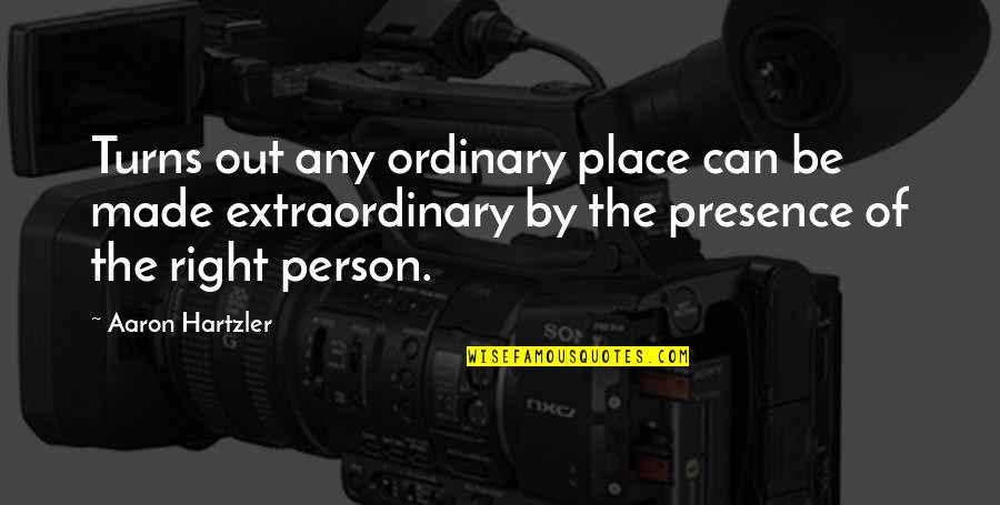Brianne Gould Quotes By Aaron Hartzler: Turns out any ordinary place can be made Brianne Gould Quotes By Aaron Hartzler: Turns out any ordinary place can be made