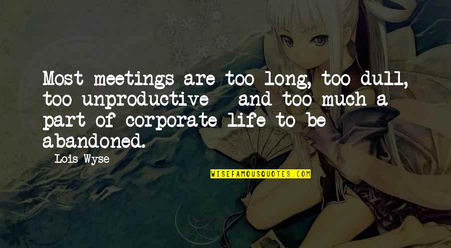 Brianne Gould Quotes By Lois Wyse: Most meetings are too long, too dull, too Brianne Gould Quotes By Lois Wyse: Most meetings are too long, too dull, too
