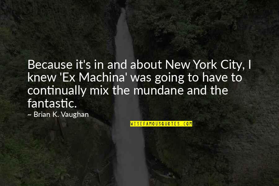 Brian's Quotes By Brian K. Vaughan: Because it's in and about New York City,