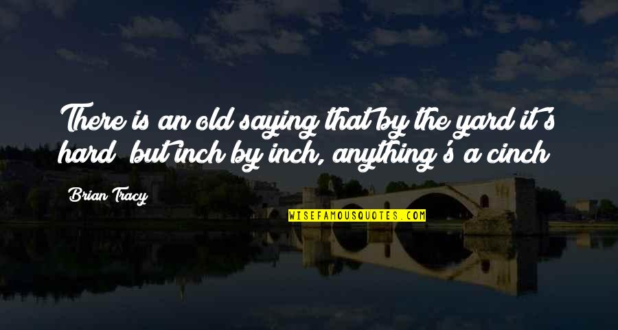 Brian's Quotes By Brian Tracy: There is an old saying that by the