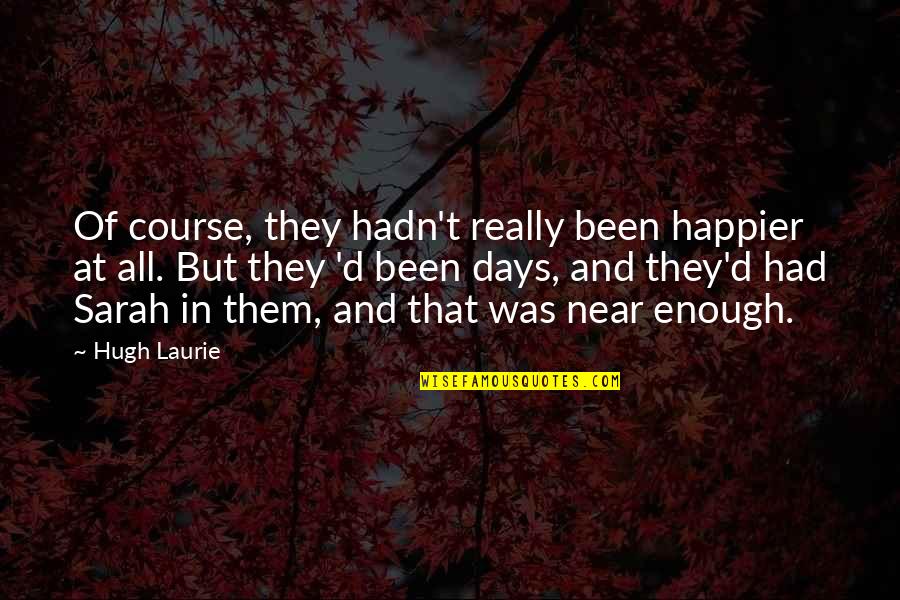 Brians Song Movie Quotes By Hugh Laurie: Of course, they hadn't really been happier at Brians Song Movie Quotes By Hugh Laurie: Of course, they hadn't really been happier at