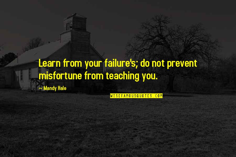 Brians Song Movie Quotes By Mandy Hale: Learn from your failure's; do not prevent misfortune