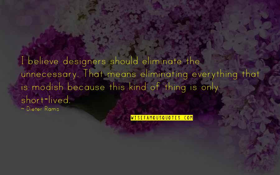 Brianstorm Quotes By Dieter Rams: I believe designers should eliminate the unnecessary. That