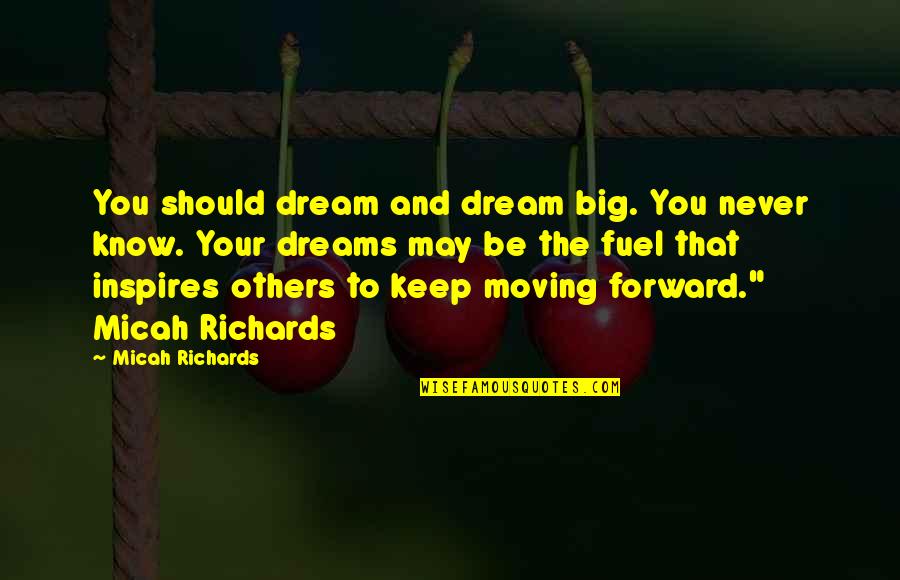 Briante Sims Quotes By Micah Richards: You should dream and dream big. You never Briante Sims Quotes By Micah Richards: You should dream and dream big. You never