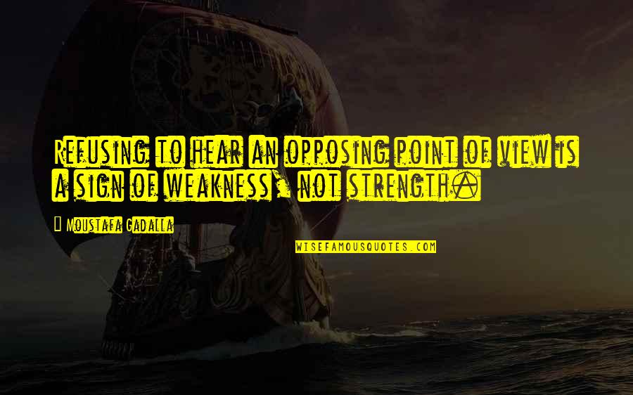 Briants Quotes By Moustafa Gadalla: Refusing to hear an opposing point of view