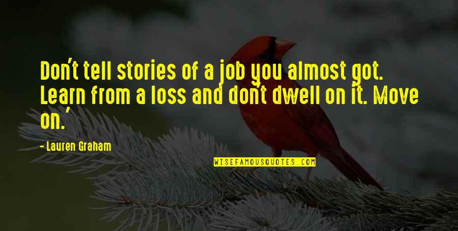 Briar Moss Quotes By Lauren Graham: Don't tell stories of a job you almost