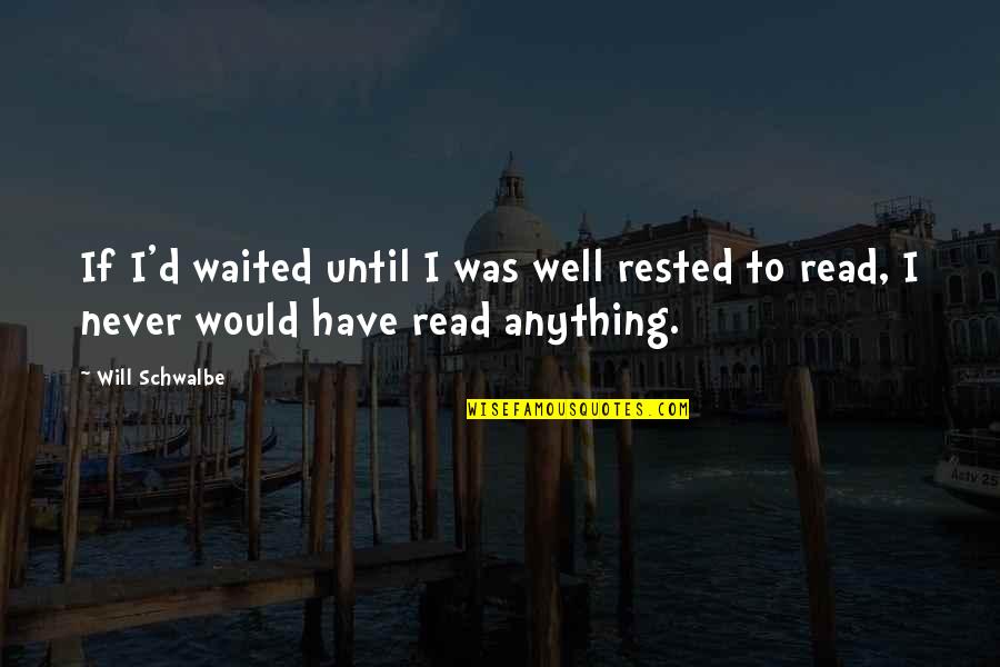 Briar Moss Quotes By Will Schwalbe: If I'd waited until I was well rested