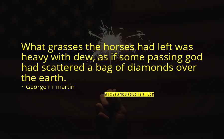Briard Quotes By George R R Martin: What grasses the horses had left was heavy