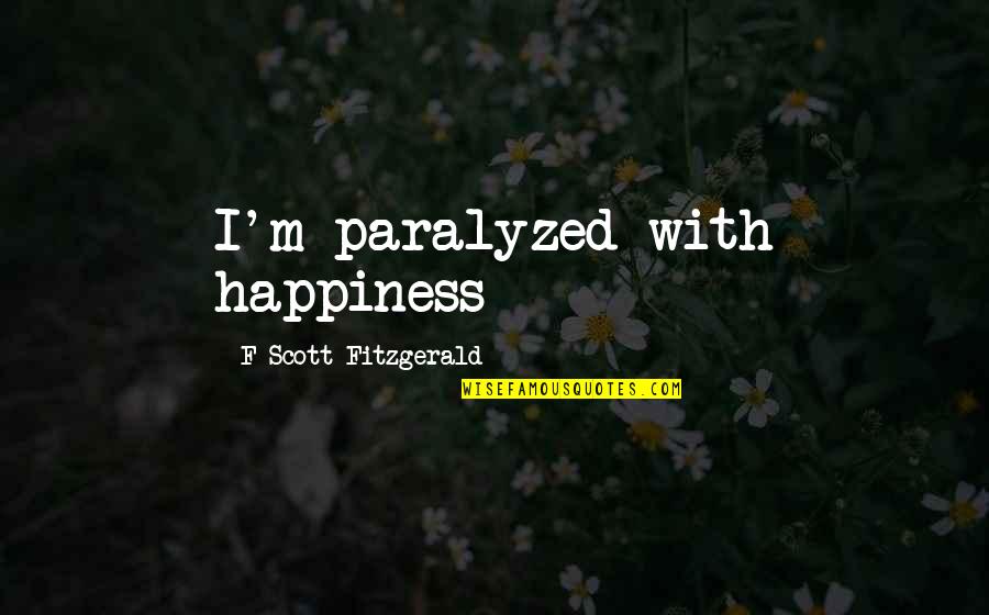 Briare Canal Quotes By F Scott Fitzgerald: I'm paralyzed with happiness Briare Canal Quotes By F Scott Fitzgerald: I'm paralyzed with happiness
