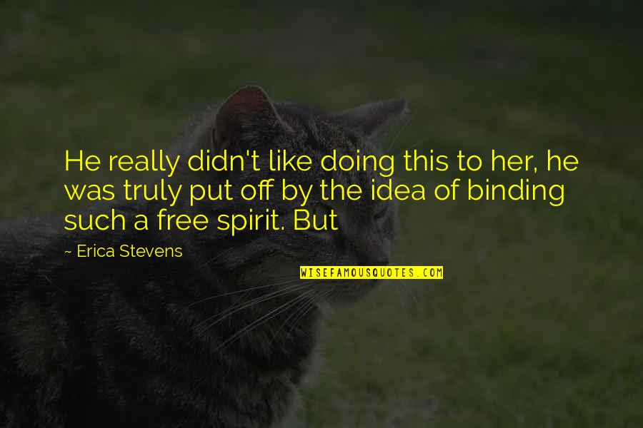 Briarean Quotes By Erica Stevens: He really didn't like doing this to her, Briarean Quotes By Erica Stevens: He really didn't like doing this to her,