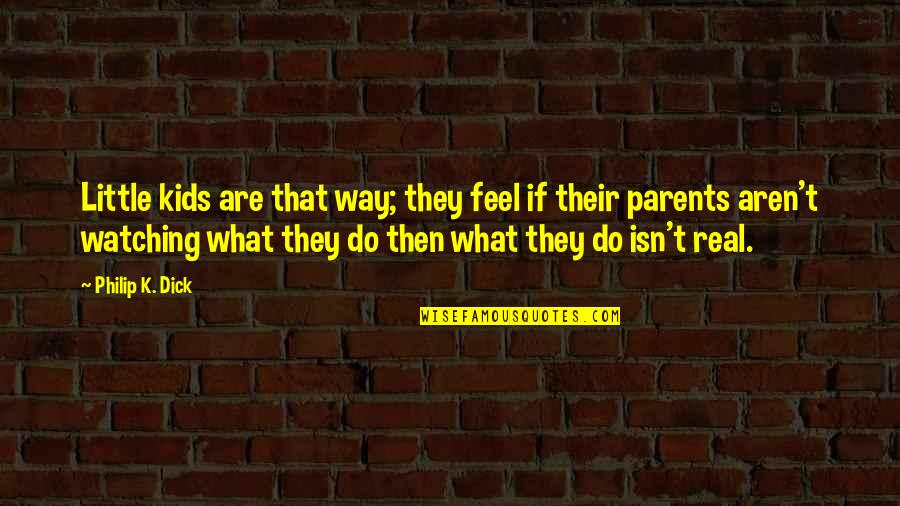 Briars Quotes By Philip K. Dick: Little kids are that way; they feel if