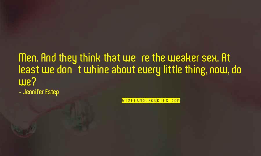 Bria's Quotes By Jennifer Estep: Men. And they think that we're the weaker Bria's Quotes By Jennifer Estep: Men. And they think that we're the weaker