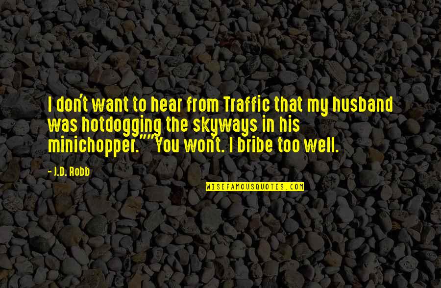Bribe Quotes By J.D. Robb: I don't want to hear from Traffic that
