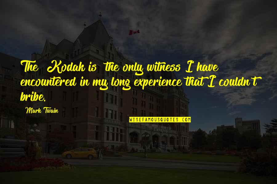Bribe Quotes By Mark Twain: The [Kodak is] the only witness I have