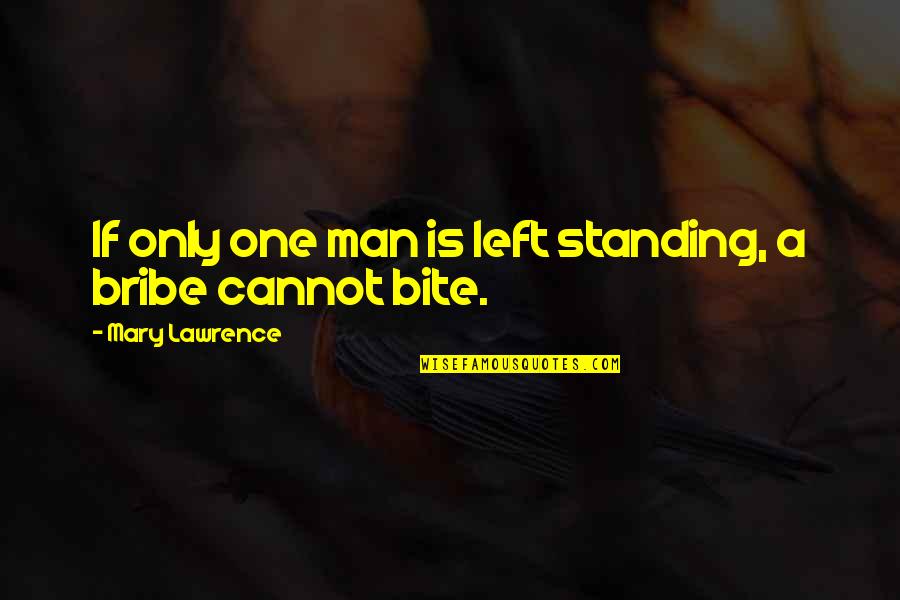 Bribe Quotes By Mary Lawrence: If only one man is left standing, a