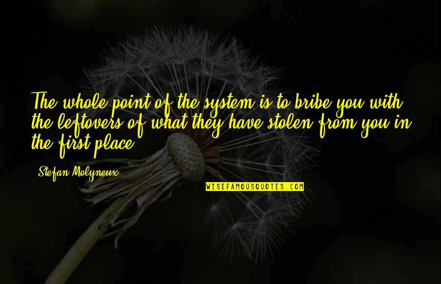 Bribe Quotes By Stefan Molyneux: The whole point of the system is to
