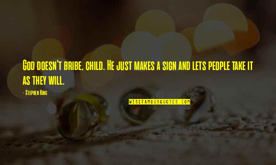 Bribe Quotes By Stephen King: God doesn't bribe, child. He just makes a