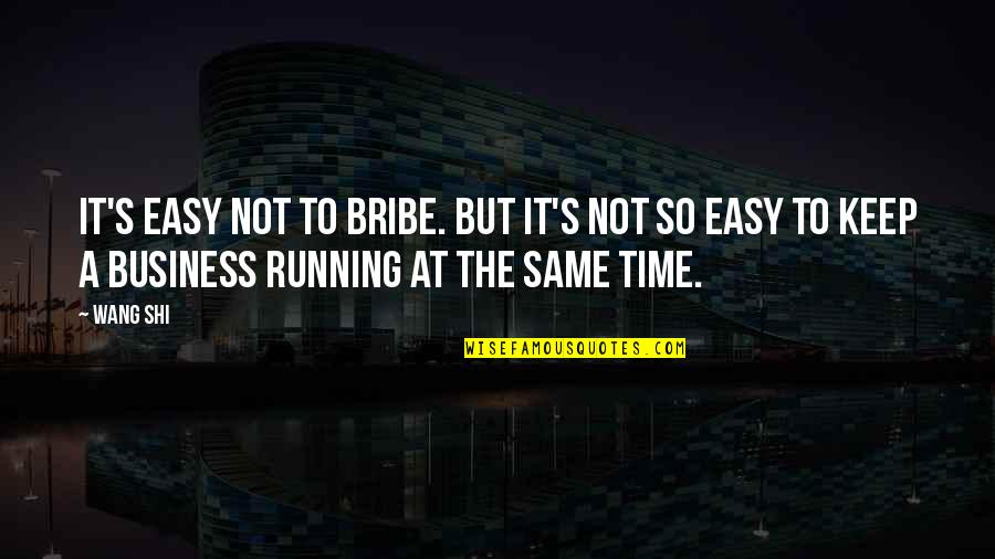 Bribe Quotes By Wang Shi: It's easy not to bribe. But it's not