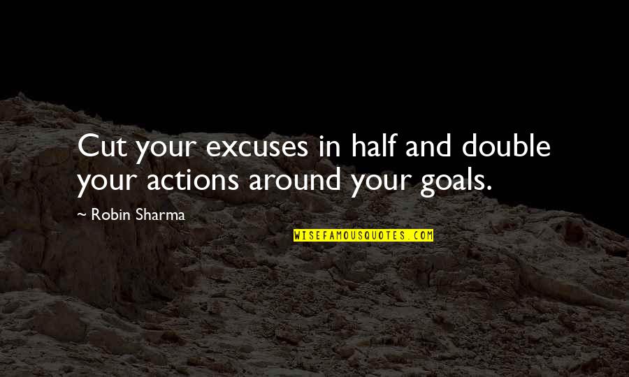 Bribiescas Name Quotes By Robin Sharma: Cut your excuses in half and double your