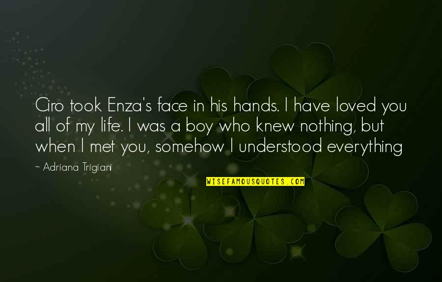 Bribones In English Quotes By Adriana Trigiani: Ciro took Enza's face in his hands. I Bribones In English Quotes By Adriana Trigiani: Ciro took Enza's face in his hands. I